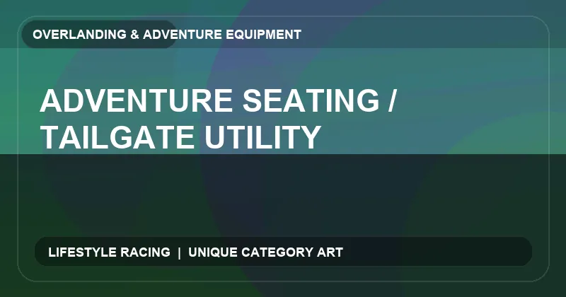 Adventure Seating / Tailgate Utility